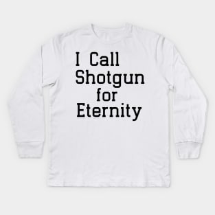 I call Shotgun for eternity Kids Long Sleeve T-Shirt